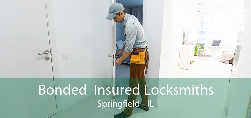 Bonded  Insured Locksmiths Springfield - IL