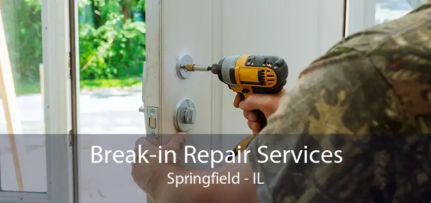 Break-in Repair Services Springfield - IL