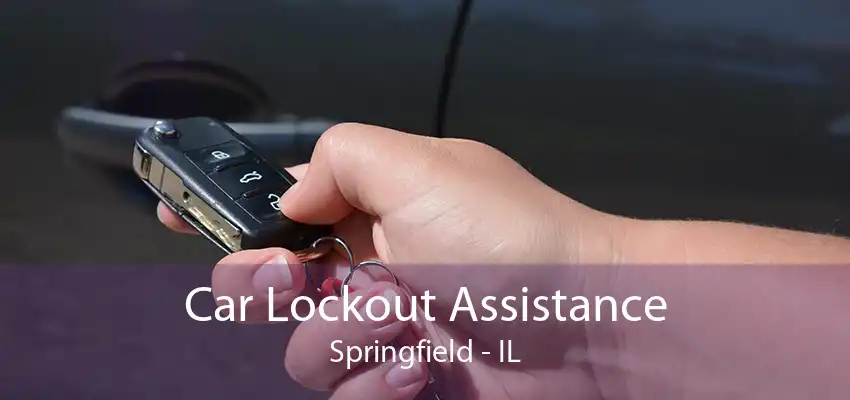 Car Lockout Assistance Springfield - IL