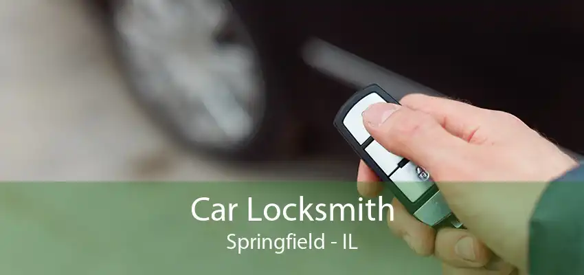 Car Locksmith Springfield - IL