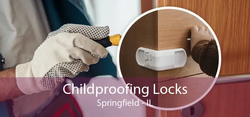 Childproofing Locks Springfield - IL