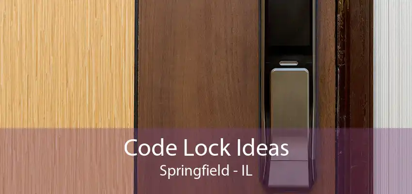 Code Lock Ideas Springfield - IL