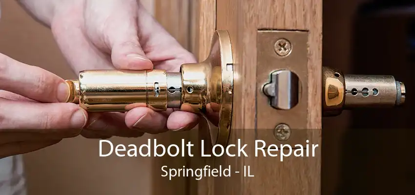 Deadbolt Lock Repair Springfield - IL