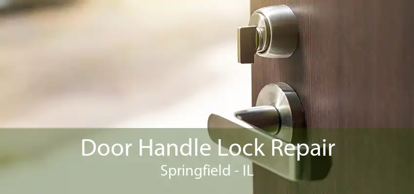 Door Handle Lock Repair Springfield - IL