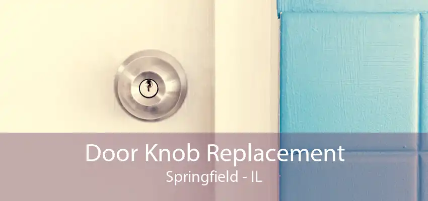 Door Knob Replacement Springfield - IL