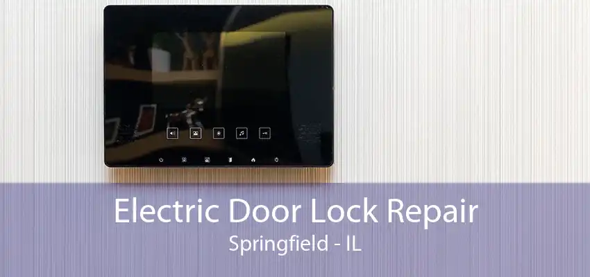 Electric Door Lock Repair Springfield - IL