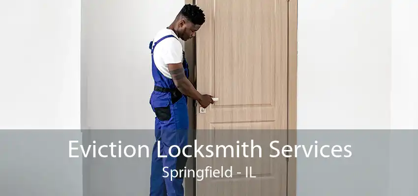 Eviction Locksmith Services Springfield - IL