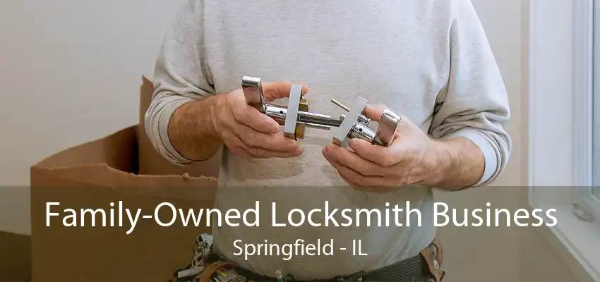 Family-Owned Locksmith Business Springfield - IL