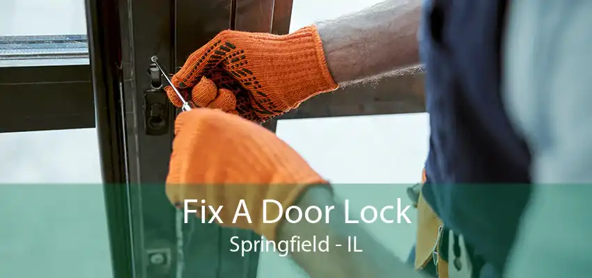 Fix A Door Lock Springfield - IL