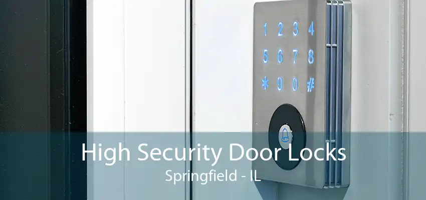 High Security Door Locks Springfield - IL