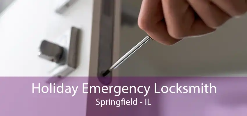 Holiday Emergency Locksmith Springfield - IL