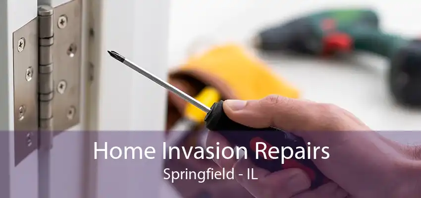 Home Invasion Repairs Springfield - IL