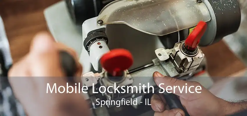 Mobile Locksmith Service Springfield - IL