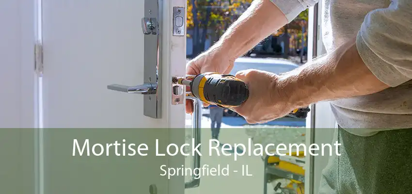 Mortise Lock Replacement Springfield - IL