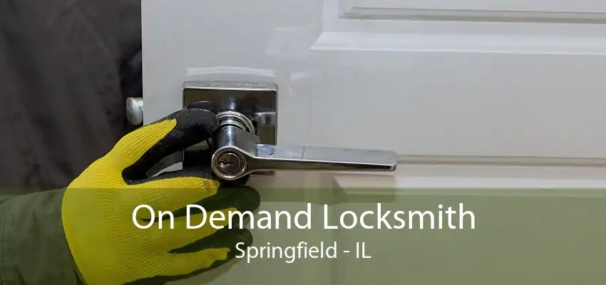 On Demand Locksmith Springfield - IL