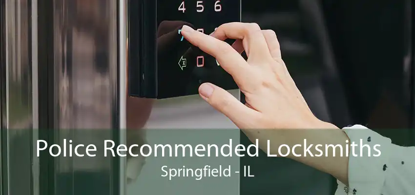 Police Recommended Locksmiths Springfield - IL