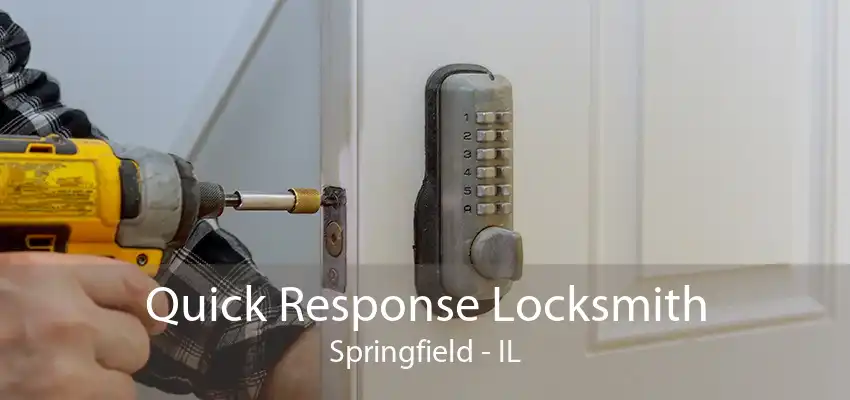 Quick Response Locksmith Springfield - IL