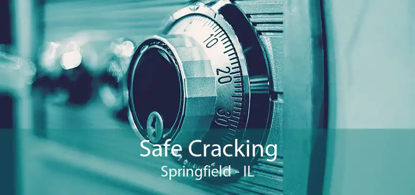 Safe Cracking Springfield - IL