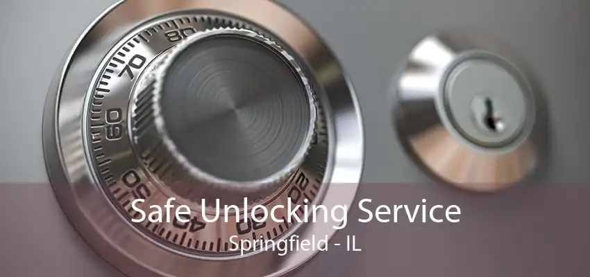 Safe Unlocking Service Springfield - IL