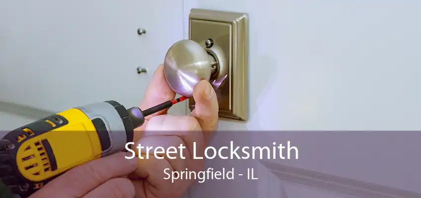 Street Locksmith Springfield - IL